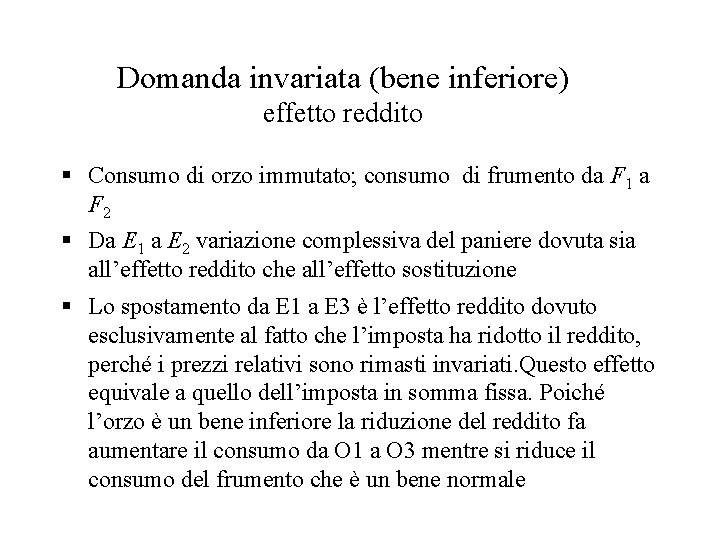 Domanda invariata (bene inferiore) effetto reddito § Consumo di orzo immutato; consumo di frumento