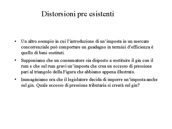 Distorsioni pre esistenti • Un altro esempio in cui l’introduzione di un’imposta in un
