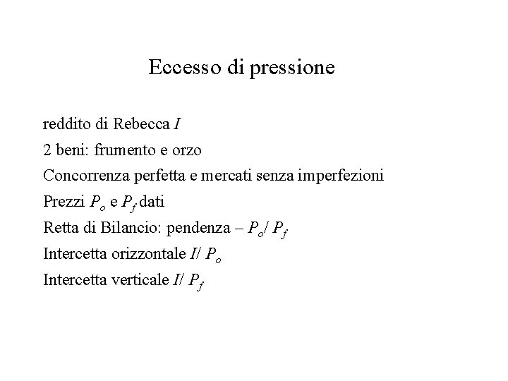 Eccesso di pressione reddito di Rebecca I 2 beni: frumento e orzo Concorrenza perfetta