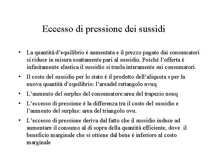 Eccesso di pressione dei sussidi • La quantità d’equilibrio è aumentata e il prezzo