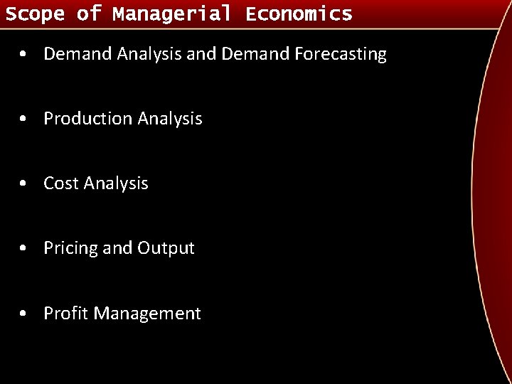 Scope of Managerial Economics • Demand Analysis and Demand Forecasting • Production Analysis •