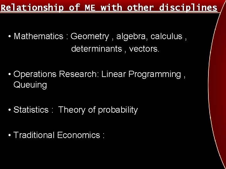 Relationship of ME with other disciplines • Mathematics : Geometry , algebra, calculus ,