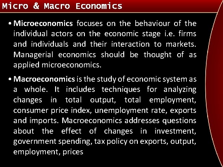 Micro & Macro Economics • Microeconomics focuses on the behaviour of the individual actors