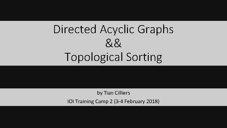 Directed Acyclic Graphs && Topological Sorting by Tian Cilliers IOI Training Camp 2 (3