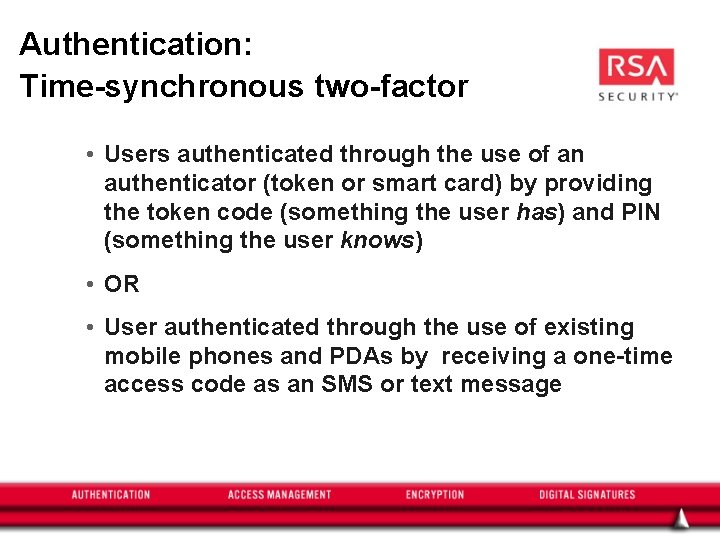 Authentication: Time-synchronous two-factor • Users authenticated through the use of an authenticator (token or