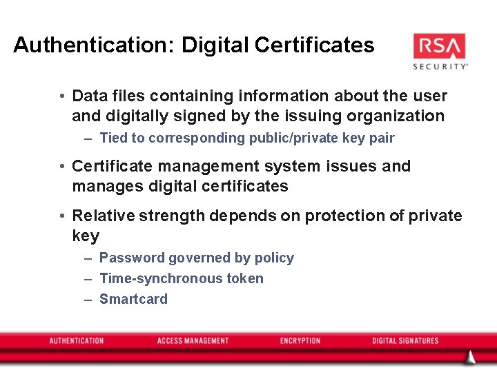 Authentication: Digital Certificates • Data files containing information about the user and digitally signed