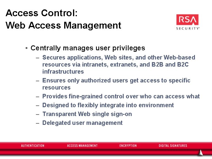 Access Control: Web Access Management • Centrally manages user privileges – Secures applications, Web