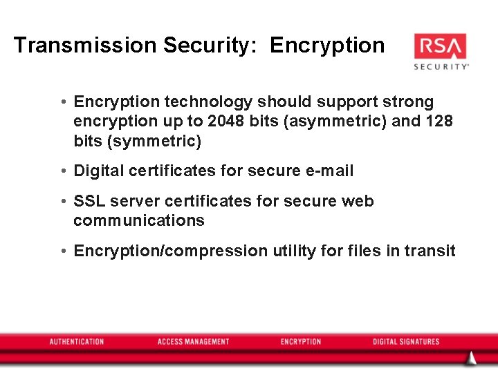 Transmission Security: Encryption • Encryption technology should support strong encryption up to 2048 bits