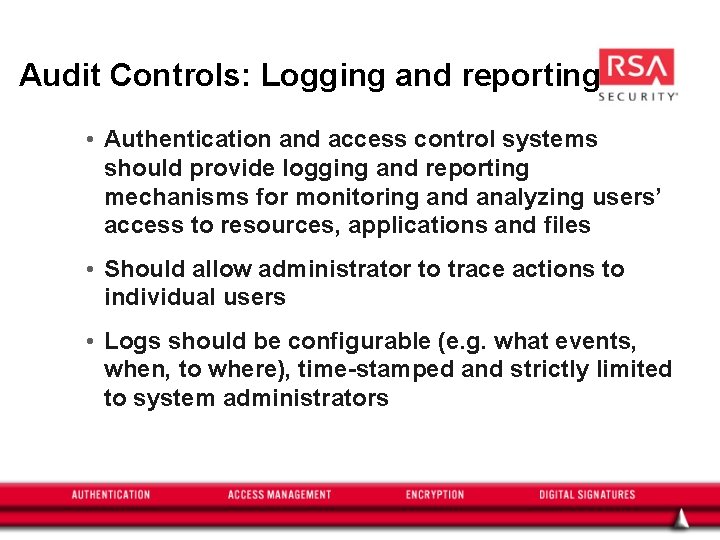 Audit Controls: Logging and reporting • Authentication and access control systems should provide logging