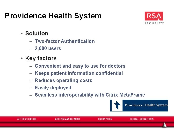 Providence Health System • Solution – Two-factor Authentication – 2, 000 users • Key