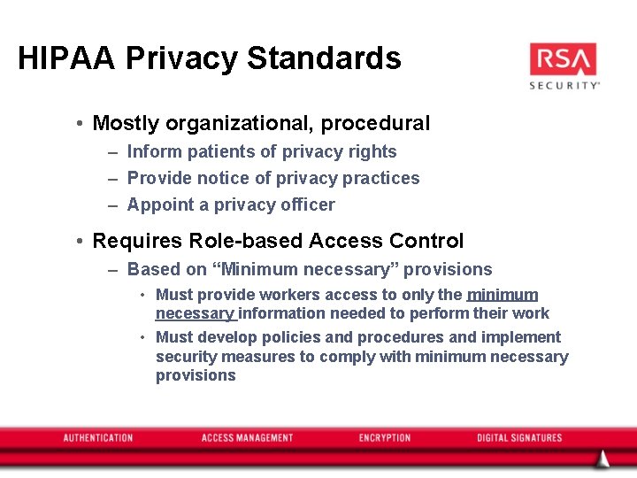 HIPAA Privacy Standards • Mostly organizational, procedural – Inform patients of privacy rights –