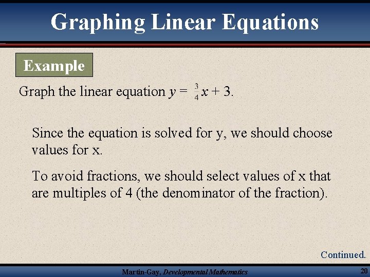 Graphing Linear Equations Example Graph the linear equation y = x + 3. Since