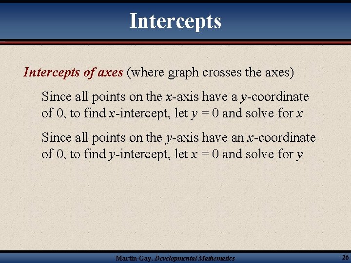 Intercepts of axes (where graph crosses the axes) Since all points on the x-axis