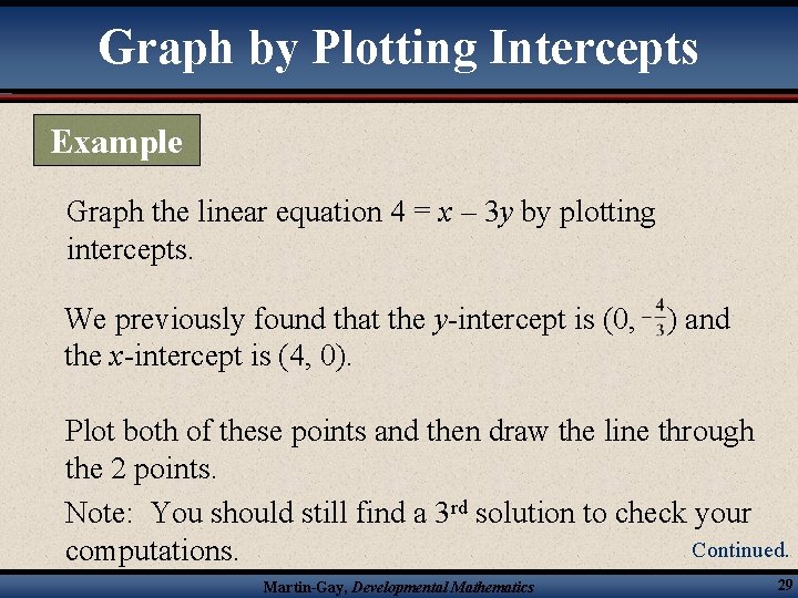 Graph by Plotting Intercepts Example Graph the linear equation 4 = x – 3