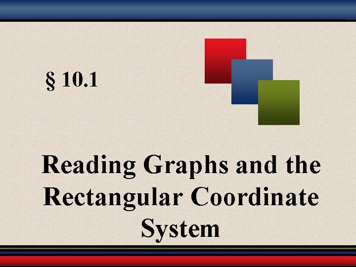 § 10. 1 Reading Graphs and the Rectangular Coordinate System 