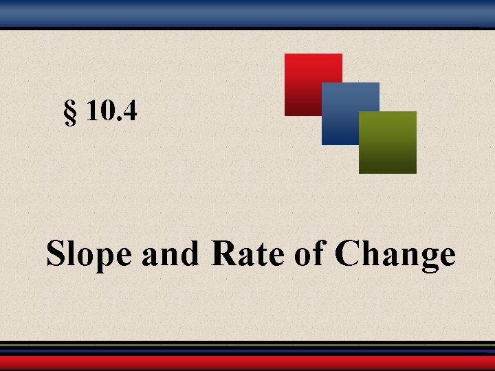 § 10. 4 Slope and Rate of Change 