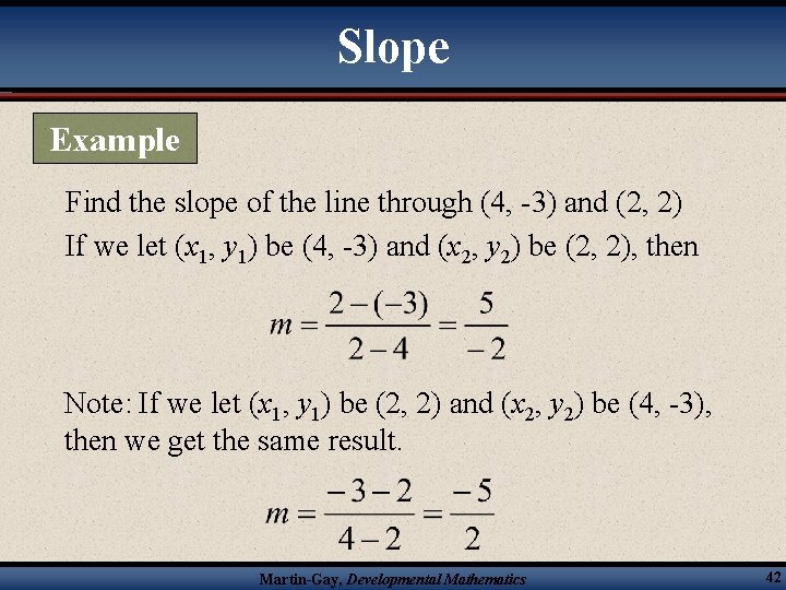 Slope Example Find the slope of the line through (4, -3) and (2, 2)