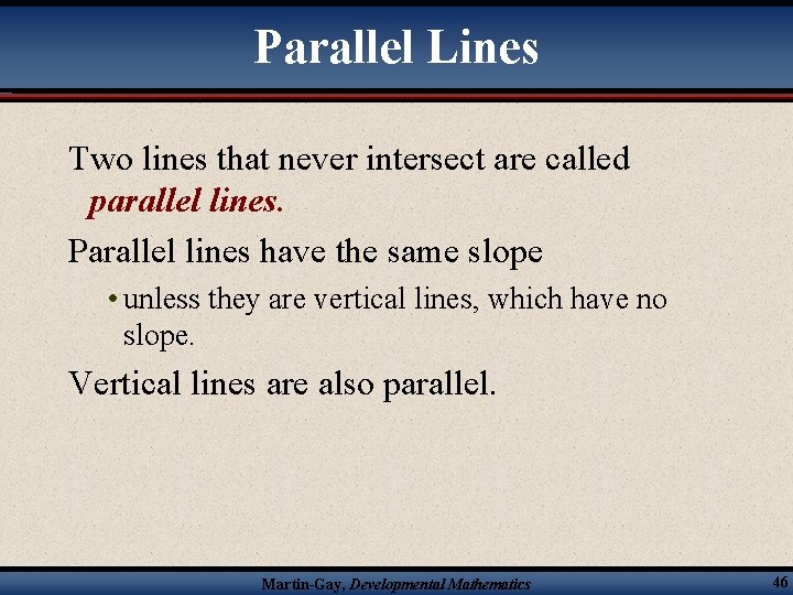 Parallel Lines Two lines that never intersect are called parallel lines. Parallel lines have