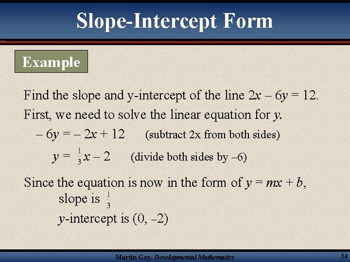 Slope-Intercept Form Example Find the slope and y-intercept of the line 2 x –