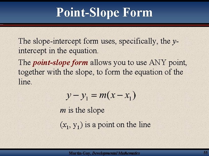 Point-Slope Form The slope-intercept form uses, specifically, the yintercept in the equation. The point-slope