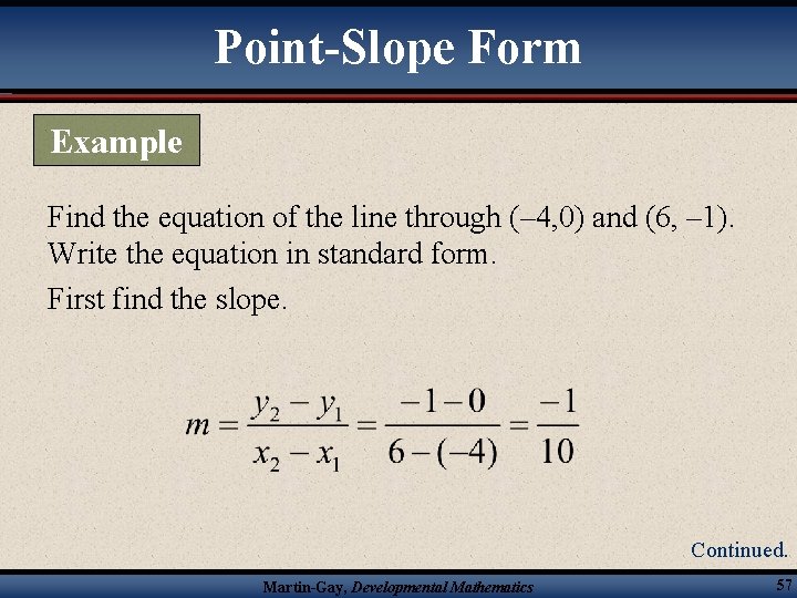 Point-Slope Form Example Find the equation of the line through (– 4, 0) and