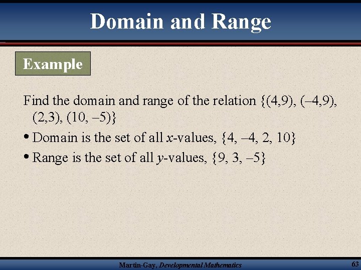 Domain and Range Example Find the domain and range of the relation {(4, 9),