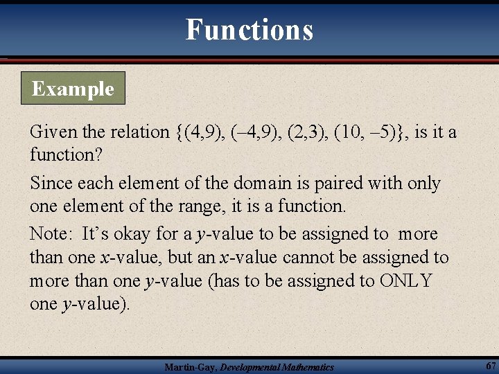 Functions Example Given the relation {(4, 9), (– 4, 9), (2, 3), (10, –