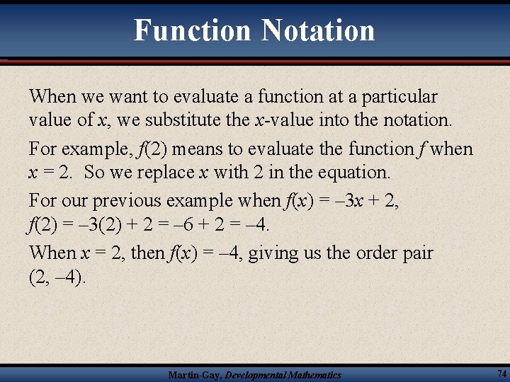 Function Notation When we want to evaluate a function at a particular value of