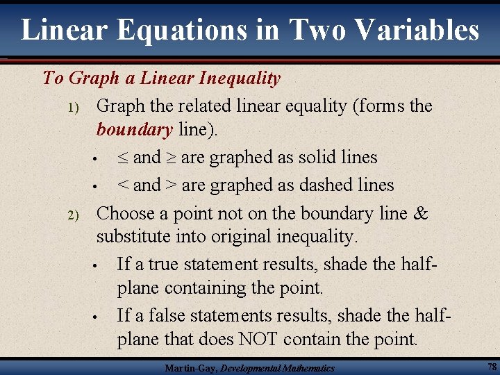 Linear Equations in Two Variables To Graph a Linear Inequality 1) Graph the related