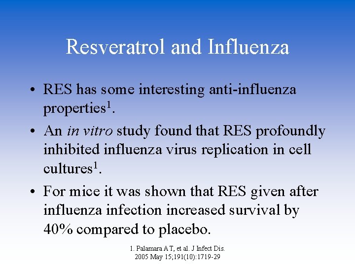 Resveratrol and Influenza • RES has some interesting anti-influenza properties 1. • An in