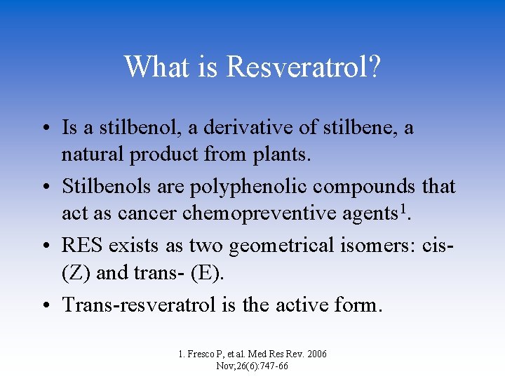 What is Resveratrol? • Is a stilbenol, a derivative of stilbene, a natural product