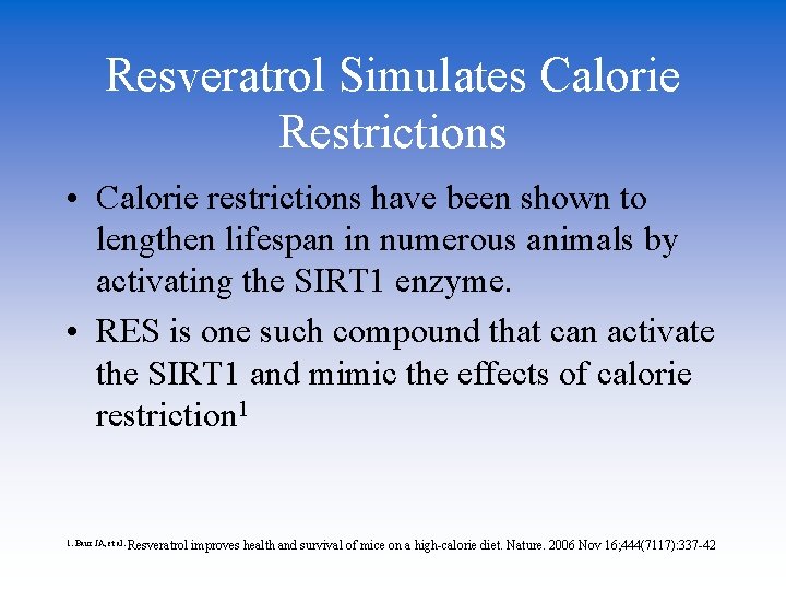 Resveratrol Simulates Calorie Restrictions • Calorie restrictions have been shown to lengthen lifespan in
