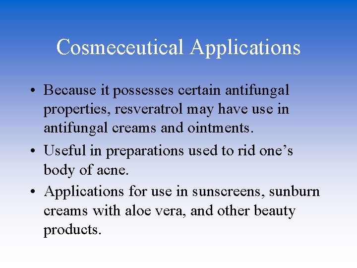 Cosmeceutical Applications • Because it possesses certain antifungal properties, resveratrol may have use in