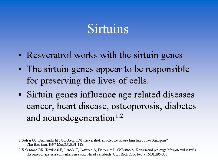 Sirtuins • Resveratrol works with the sirtuin genes • The sirtuin genes appear to