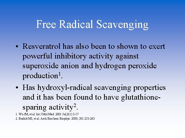 Free Radical Scavenging • Resveratrol has also been to shown to exert powerful inhibitory