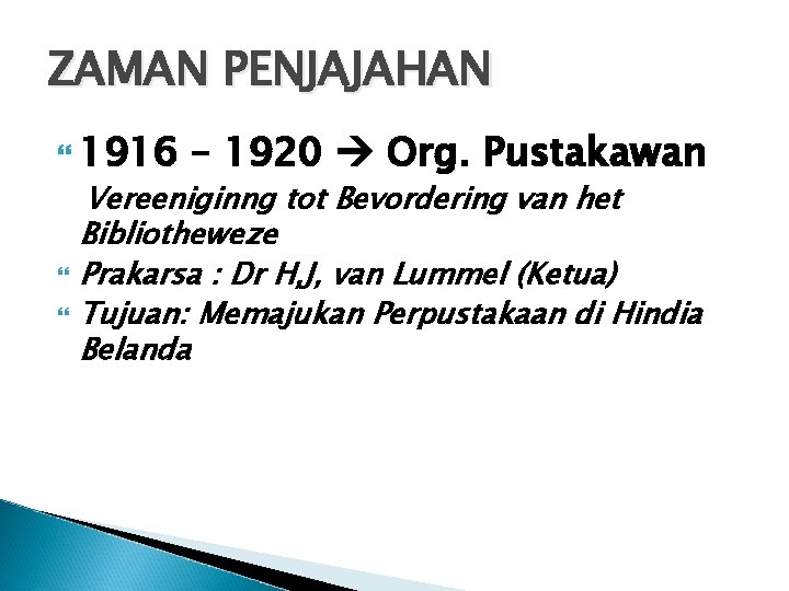 ZAMAN PENJAJAHAN 1916 – 1920 Org. Pustakawan Vereeniginng tot Bevordering van het Bibliotheweze Prakarsa