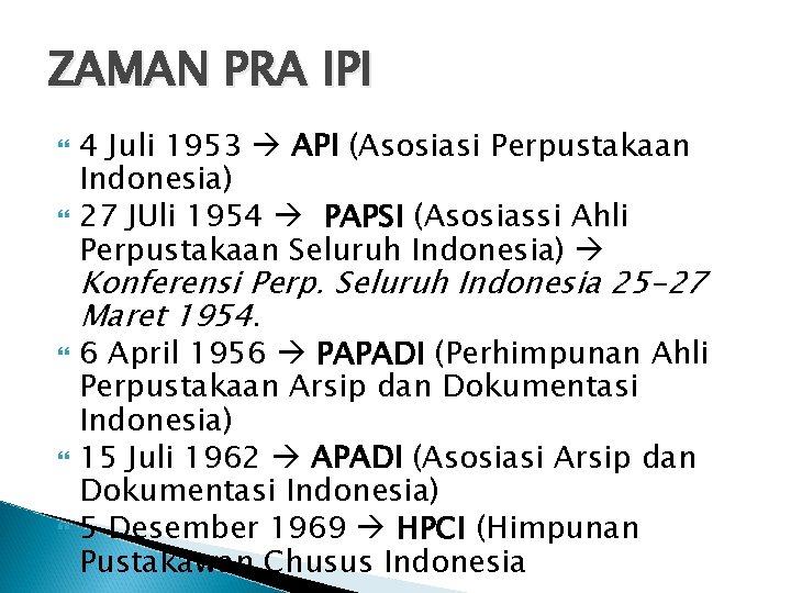 ZAMAN PRA IPI 4 Juli 1953 API (Asosiasi Perpustakaan Indonesia) 27 JUli 1954 PAPSI