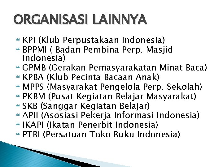 ORGANISASI LAINNYA KPI (Klub Perpustakaan Indonesia) BPPMI ( Badan Pembina Perp. Masjid Indonesia) GPMB ORGANISASI LAINNYA KPI (Klub Perpustakaan Indonesia) BPPMI ( Badan Pembina Perp. Masjid Indonesia) GPMB