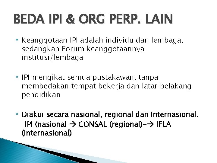 BEDA IPI & ORG PERP. LAIN Keanggotaan IPI adalah individu dan lembaga, sedangkan Forum