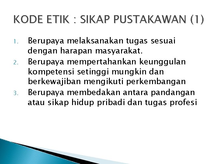 KODE ETIK : SIKAP PUSTAKAWAN (1) 1. 2. 3. Berupaya melaksanakan tugas sesuai dengan