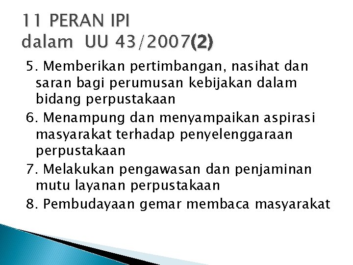 11 PERAN IPI dalam UU 43/2007(2) 5. Memberikan pertimbangan, nasihat dan saran bagi perumusan