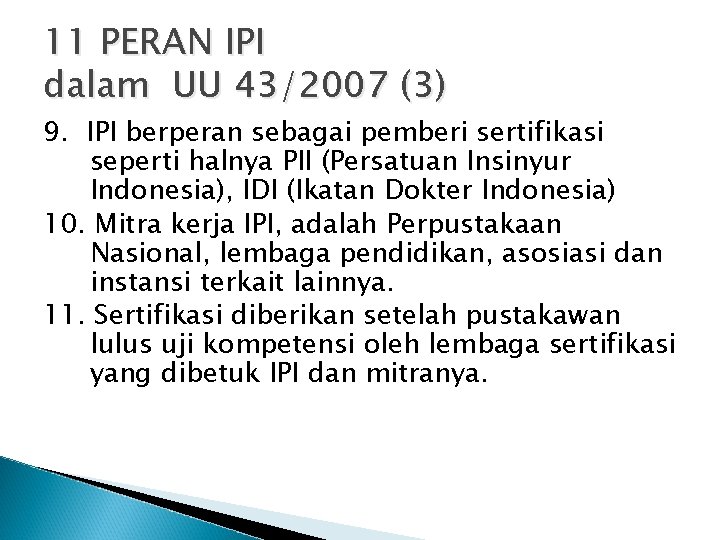 11 PERAN IPI dalam UU 43/2007 (3) 9. IPI berperan sebagai pemberi sertifikasi seperti