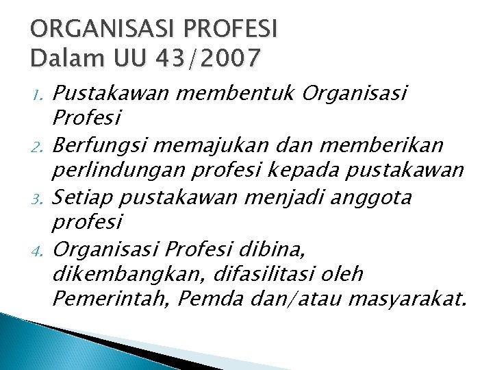 ORGANISASI PROFESI Dalam UU 43/2007 1. 2. 3. 4. Pustakawan membentuk Organisasi Profesi Berfungsi