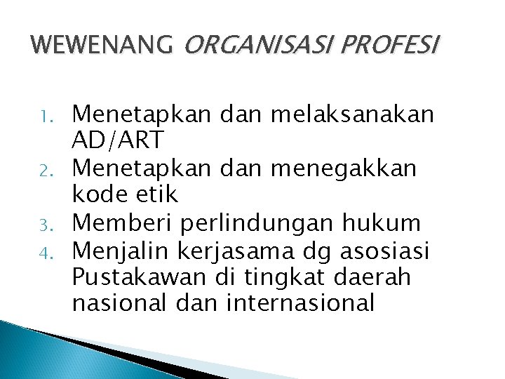 WEWENANG ORGANISASI PROFESI 1. 2. 3. 4. Menetapkan dan melaksanakan AD/ART Menetapkan dan menegakkan