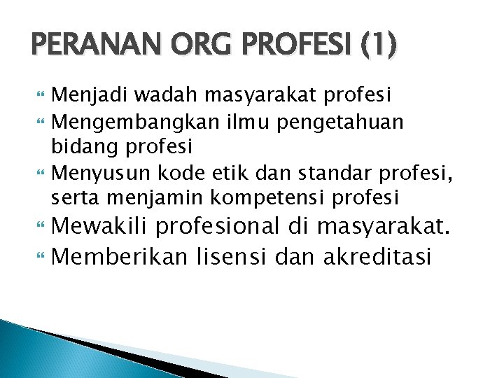 PERANAN ORG PROFESI (1) Menjadi wadah masyarakat profesi Mengembangkan ilmu pengetahuan bidang profesi Menyusun