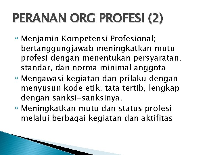 PERANAN ORG PROFESI (2) Menjamin Kompetensi Profesional; bertanggungjawab meningkatkan mutu profesi dengan menentukan persyaratan,
