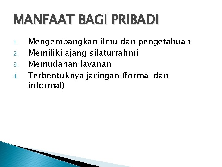 MANFAAT BAGI PRIBADI 1. 2. 3. 4. Mengembangkan ilmu dan pengetahuan Memiliki ajang silaturrahmi MANFAAT BAGI PRIBADI 1. 2. 3. 4. Mengembangkan ilmu dan pengetahuan Memiliki ajang silaturrahmi
