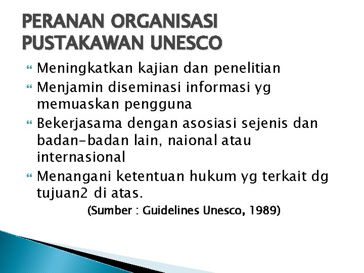 PERANAN ORGANISASI PUSTAKAWAN UNESCO Meningkatkan kajian dan penelitian Menjamin diseminasi informasi yg memuaskan pengguna