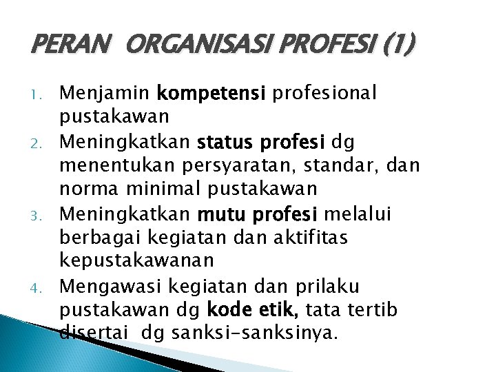 PERAN ORGANISASI PROFESI (1) 1. 2. 3. 4. Menjamin kompetensi profesional pustakawan Meningkatkan status PERAN ORGANISASI PROFESI (1) 1. 2. 3. 4. Menjamin kompetensi profesional pustakawan Meningkatkan status