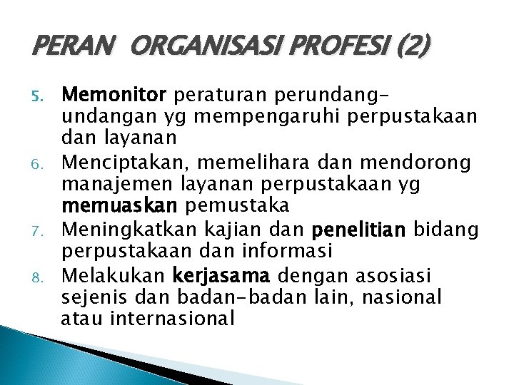 PERAN ORGANISASI PROFESI (2) 5. 6. 7. 8. Memonitor peraturan perundangan yg mempengaruhi perpustakaan